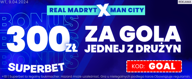 Bonus Superbet na mecz Real Madryt - Manchester City Real Madryt - Manchester City Superbet