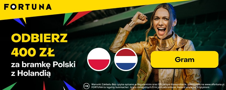 Promocja Fortuna: Polska - Holandia Polska - Holandia: Fortuna. Promocja