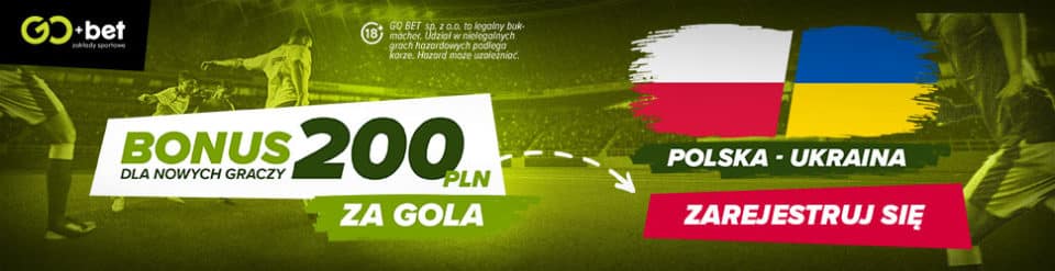 Polska - Ukraina. Promocja GO+bet Promocja GO+bet na mecz Polska - Ukraina