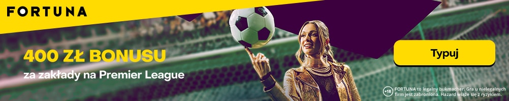 Premier League: 400 zł bonusu od Fortuny Promocja Fortuny na zakłady na Premier League