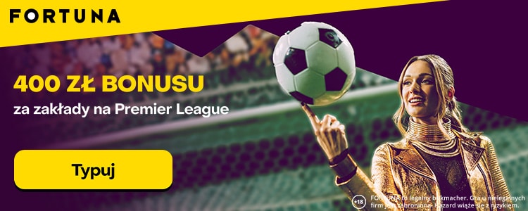 Fortuna i Premier League. 400 zł bonusu! Promocja Fortuny na mecze Premier League