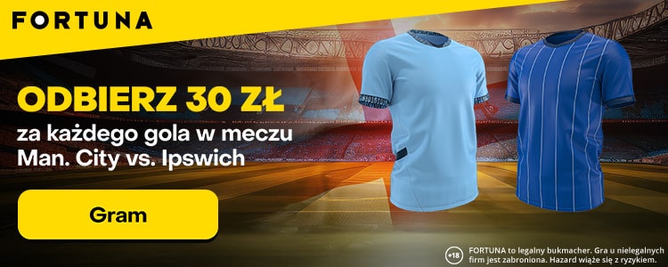 Bonus 30 zł za każdego gola w meczu Man. City - Ipswich Promocja w Fortunie na mecz Man. City - Ipswich