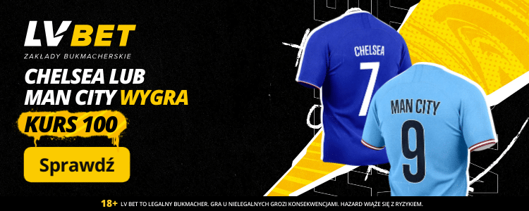 Kurs 100.00 na wygraną Chelsea lub Manchesteru City w LVBET Chelsea - Manchester City LVBET