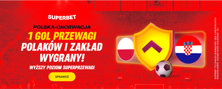 Superprzewaga w Superbet na starcie Polska - Chorwacja Promocja Supeprzewaga w Superbet na mecz Polska - Chorwacja