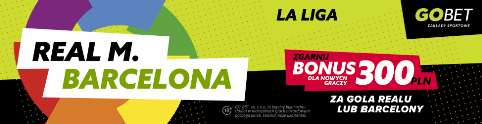 Bonus 300 zł w GObet za bramkę Realu lub Barcelony Promocja w GObet na spotkanie Real Madryt - FC Barcelona