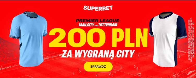 200 zł bonusu w Superbet za wygraną City nad Tottenhamem Promocja w Superbet na Manchester City - Tottenham